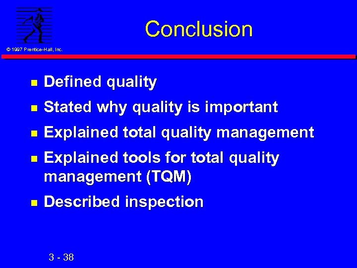 Conclusion © 1997 Prentice-Hall, Inc. n Defined quality n Stated why quality is important