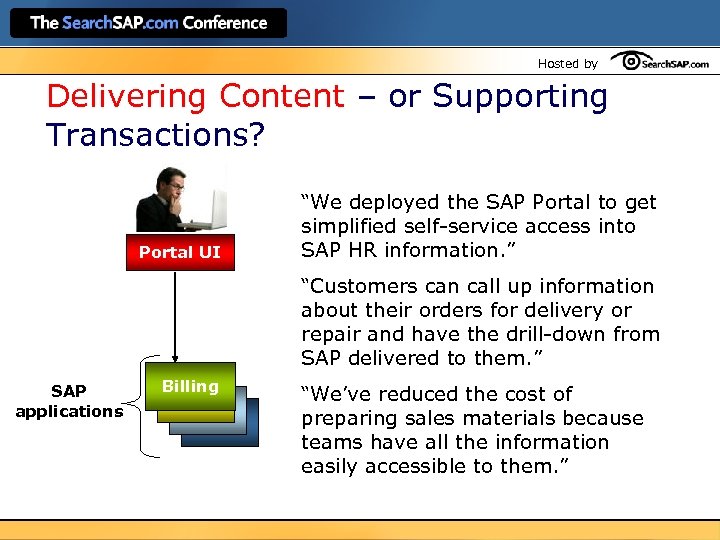 Hosted by Delivering Content – or Supporting Transactions? Portal UI “We deployed the SAP