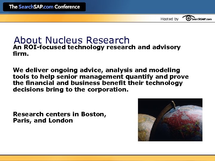 Hosted by About Nucleus Research An ROI-focused technology research and advisory firm. We deliver