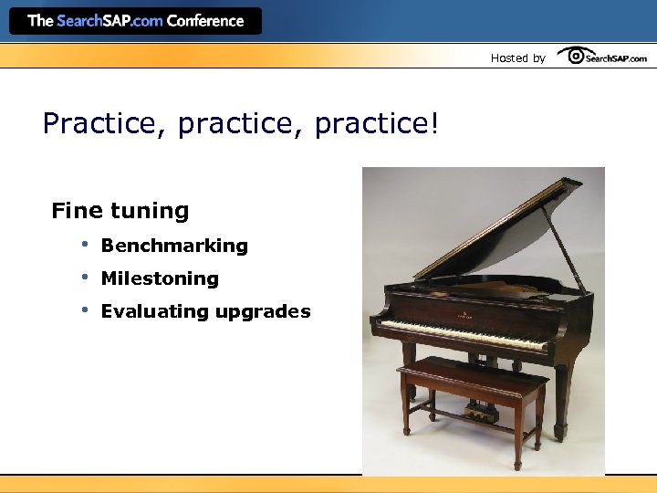 Hosted by Practice, practice! Fine tuning • • • Benchmarking Milestoning Evaluating upgrades 