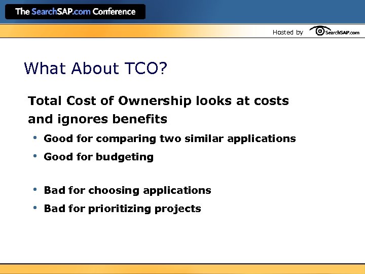 Hosted by What About TCO? Total Cost of Ownership looks at costs and ignores
