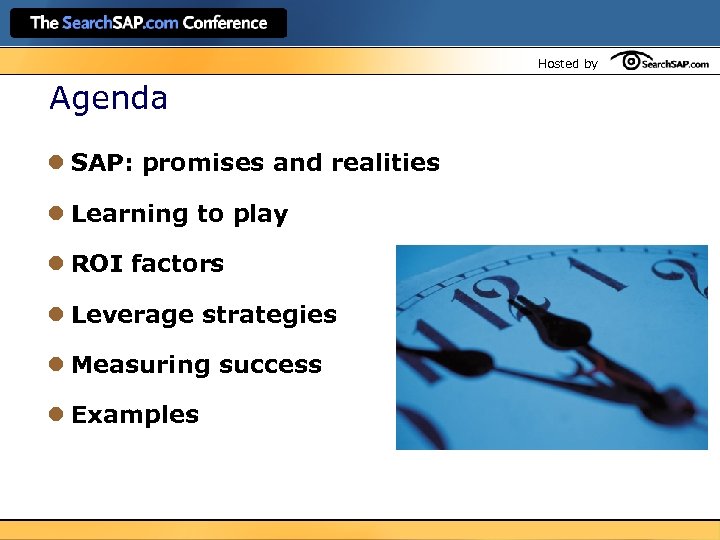 Hosted by Agenda l SAP: promises and realities l Learning to play l ROI