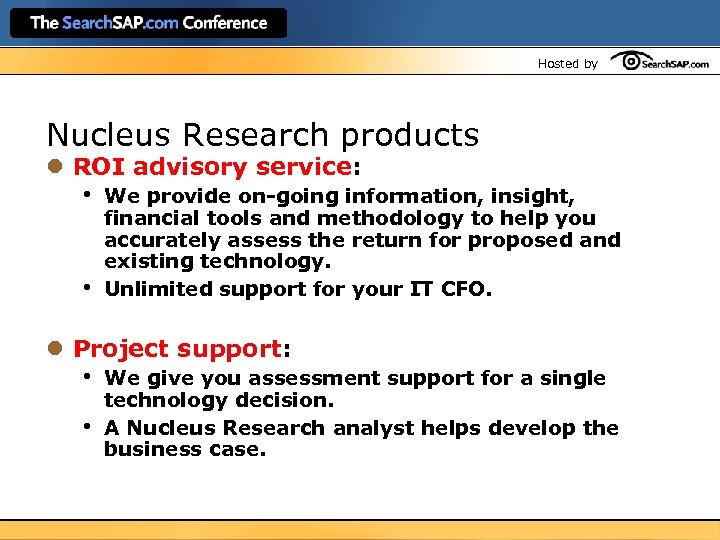 Hosted by Nucleus Research products l ROI advisory service: • • We provide on-going