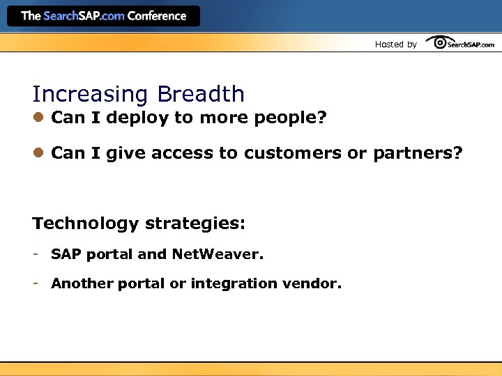 Hosted by Increasing Breadth l Can I deploy to more people? l Can I