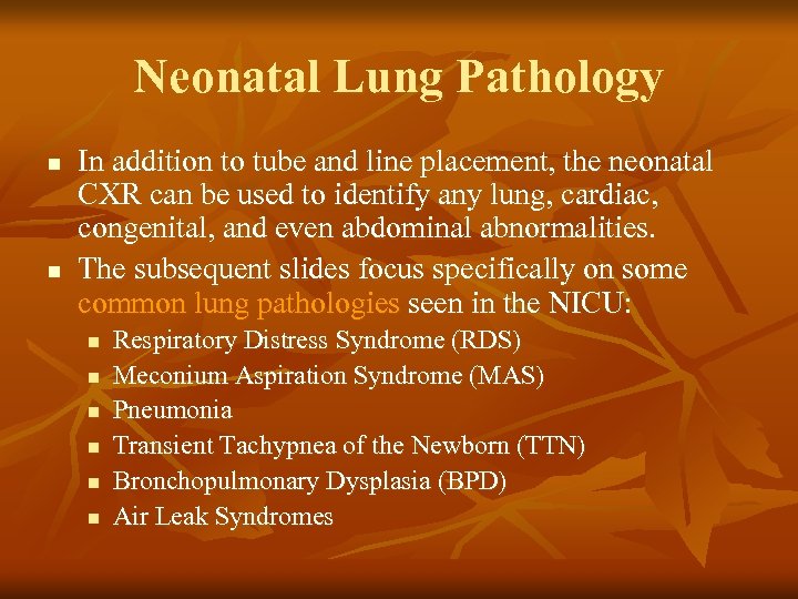Neonatal Lung Pathology n n In addition to tube and line placement, the neonatal