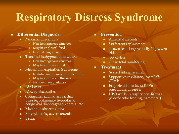 Respiratory Distress Syndrome n Differential Diagnosis: n Neonatal pneumonia n n n Meconium Aspiration