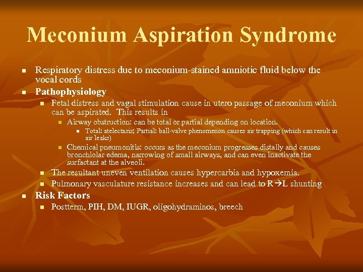 Meconium Aspiration Syndrome n n Respiratory distress due to meconium-stained amniotic fluid below the