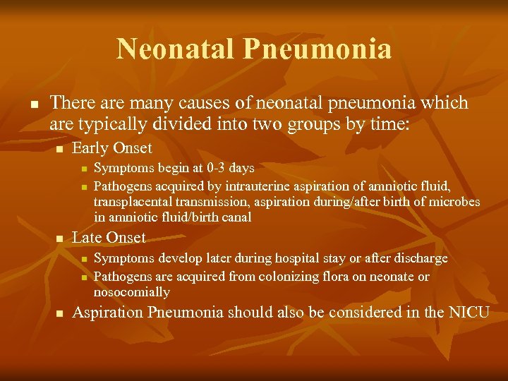 Neonatal Pneumonia n There are many causes of neonatal pneumonia which are typically divided