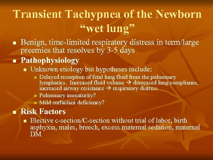 Transient Tachypnea of the Newborn “wet lung” n n Benign, time-limited respiratory distress in