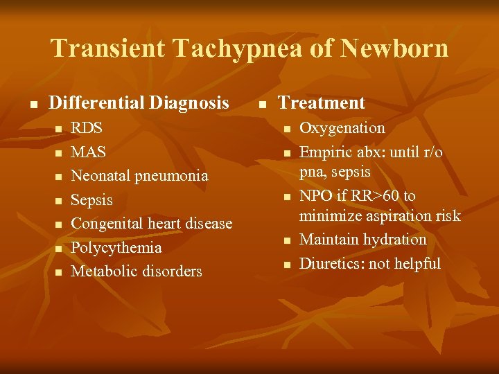 Transient Tachypnea of Newborn n Differential Diagnosis n n n n RDS MAS Neonatal