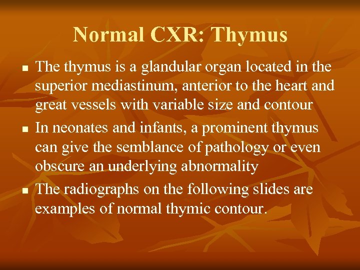 Normal CXR: Thymus n n n The thymus is a glandular organ located in