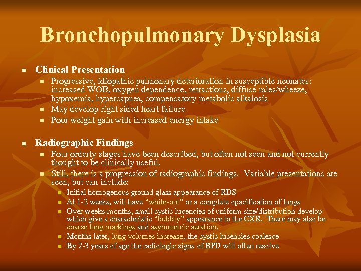 Bronchopulmonary Dysplasia n Clinical Presentation n n Progressive, idiopathic pulmonary deterioration in susceptible neonates: