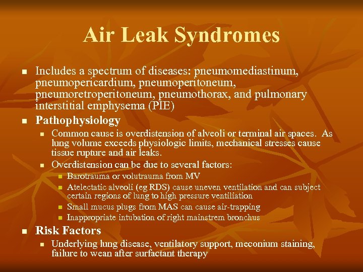Air Leak Syndromes n n Includes a spectrum of diseases: pneumomediastinum, pneumopericardium, pneumoperitoneum, pneumoretroperitoneum,