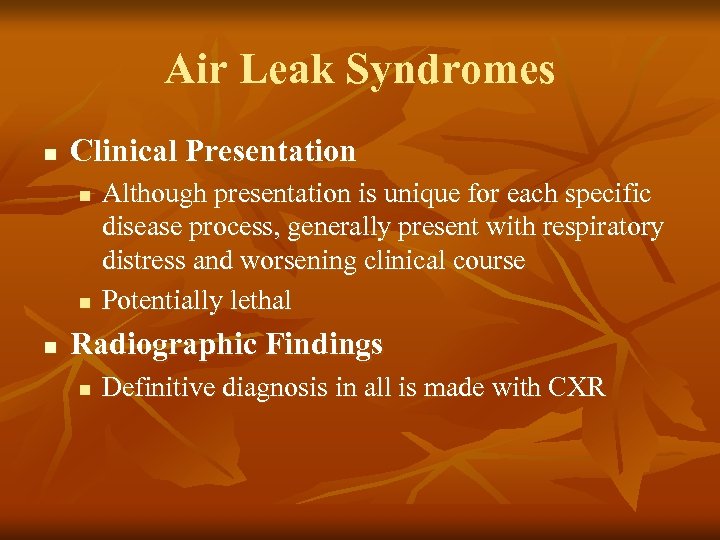 Air Leak Syndromes n Clinical Presentation n Although presentation is unique for each specific
