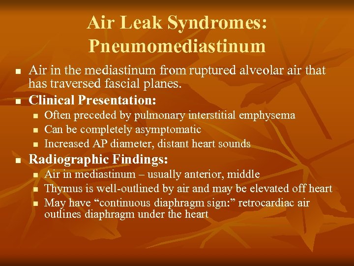 Air Leak Syndromes: Pneumomediastinum n n Air in the mediastinum from ruptured alveolar air