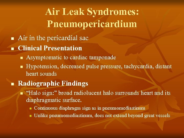 Air Leak Syndromes: Pneumopericardium n n Air in the pericardial sac Clinical Presentation n