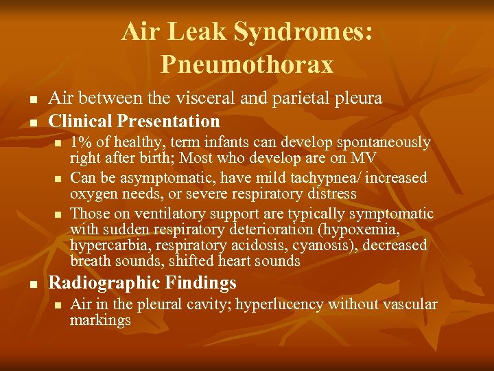 Air Leak Syndromes: Pneumothorax n n Air between the visceral and parietal pleura Clinical