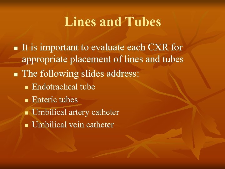Lines and Tubes n n It is important to evaluate each CXR for appropriate