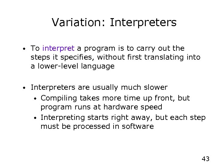 Variation: Interpreters • To interpret a program is to carry out the steps it Variation: Interpreters • To interpret a program is to carry out the steps it