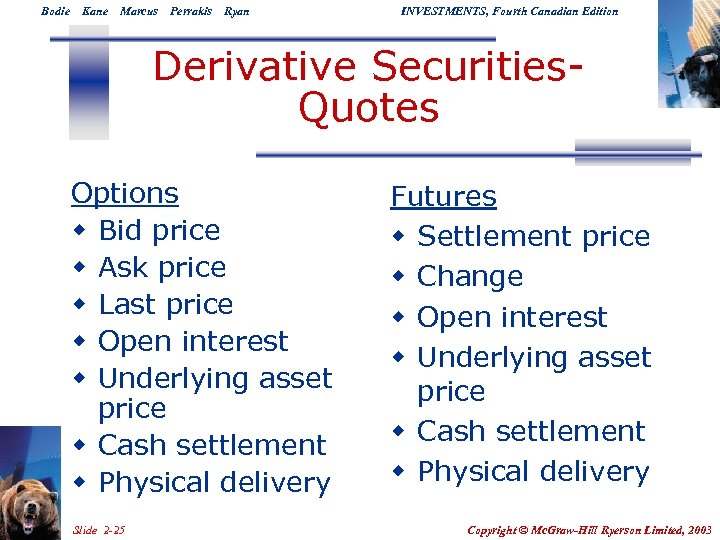 Bodie Kane Marcus Perrakis Ryan INVESTMENTS, Fourth Canadian Edition Derivative Securities. Quotes Options w