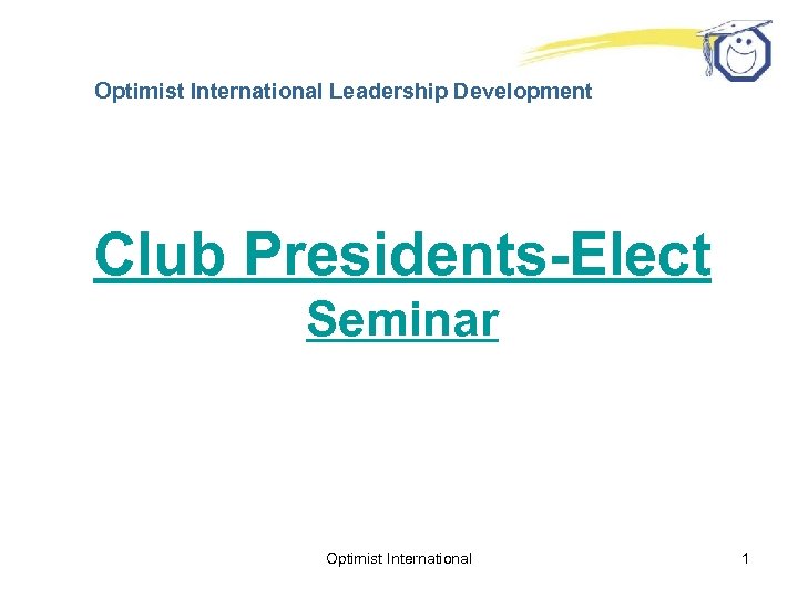 Optimist International Leadership Development Club Presidents-Elect Seminar Optimist International 1 