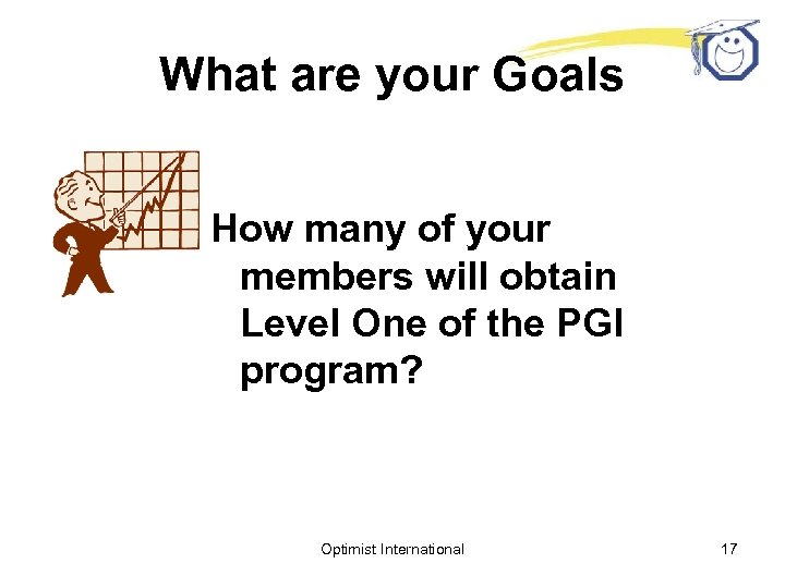 What are your Goals How many of your members will obtain Level One of