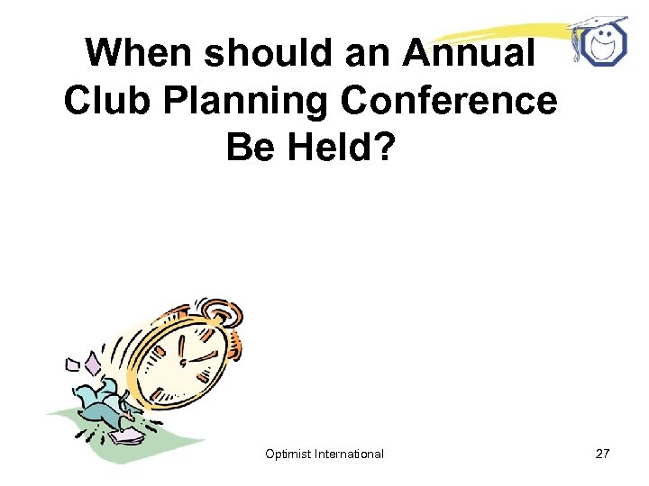 When should an Annual Club Planning Conference Be Held? Optimist International 27 