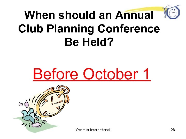 When should an Annual Club Planning Conference Be Held? Before October 1 Optimist International