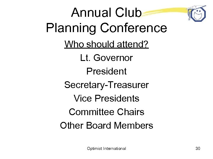 Annual Club Planning Conference Who should attend? Lt. Governor President Secretary-Treasurer Vice Presidents Committee