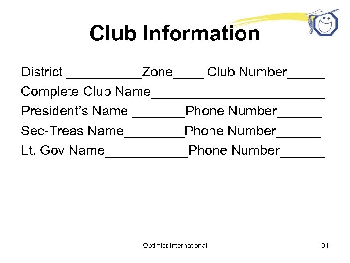 Club Information District _____Zone____ Club Number_____ Complete Club Name____________ President’s Name _______Phone Number______ Sec-Treas
