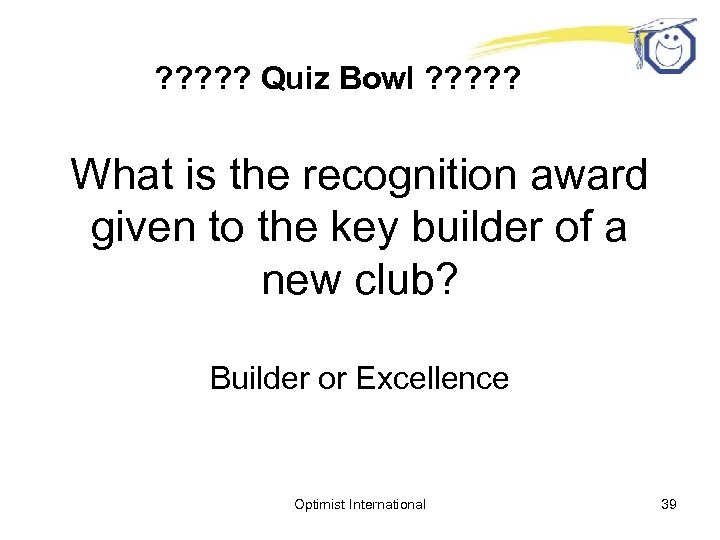 ? ? ? Quiz Bowl ? ? ? What is the recognition award given