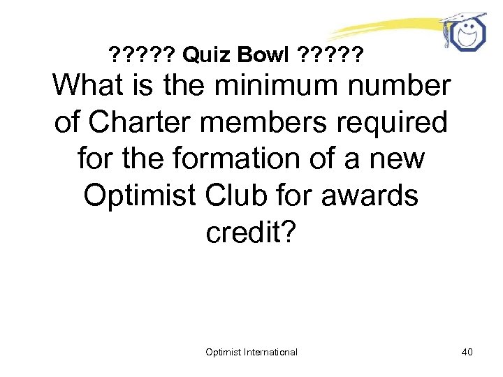 ? ? ? Quiz Bowl ? ? ? What is the minimum number of
