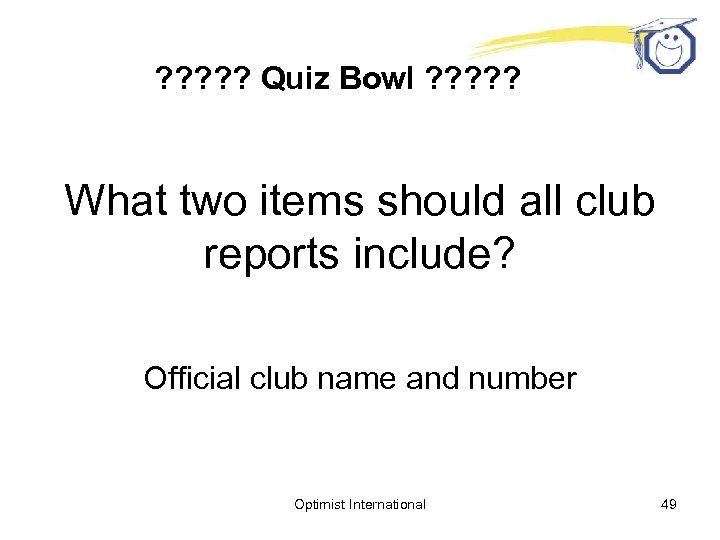 ? ? ? Quiz Bowl ? ? ? What two items should all club