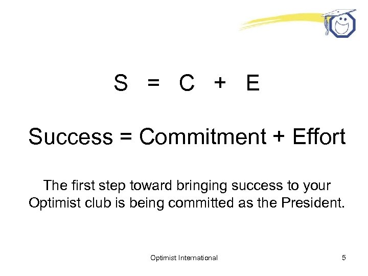 S = C + E Success = Commitment + Effort The first step toward
