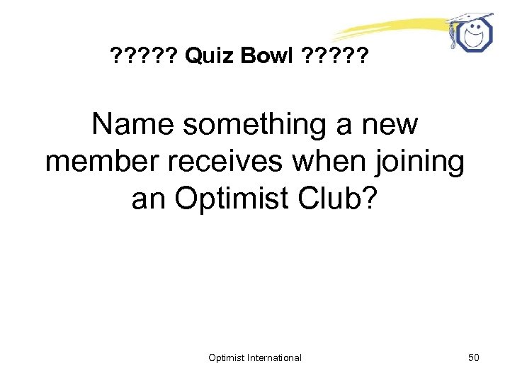 ? ? ? Quiz Bowl ? ? ? Name something a new member receives