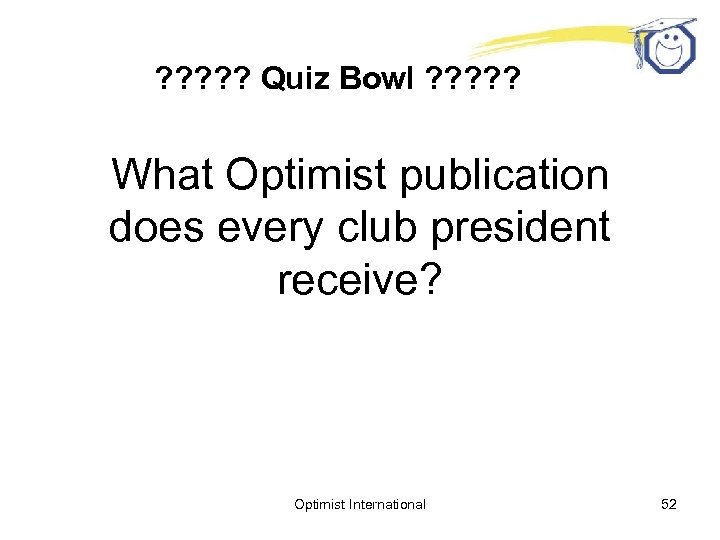 ? ? ? Quiz Bowl ? ? ? What Optimist publication does every club