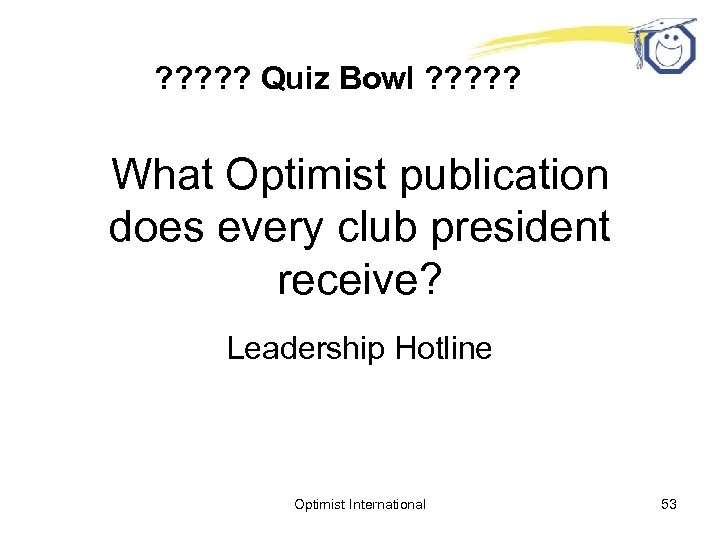 ? ? ? Quiz Bowl ? ? ? What Optimist publication does every club