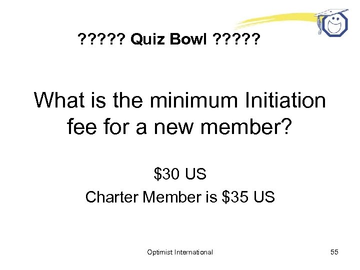 ? ? ? Quiz Bowl ? ? ? What is the minimum Initiation fee