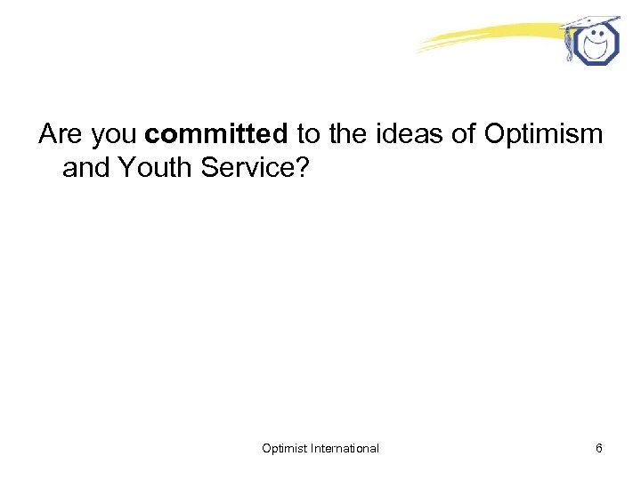 Are you committed to the ideas of Optimism and Youth Service? Optimist International 6