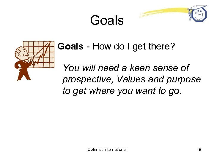 Goals - How do I get there? You will need a keen sense of