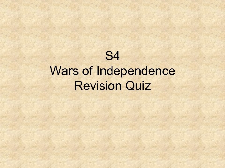 S 4 Wars of Independence Revision Quiz 
