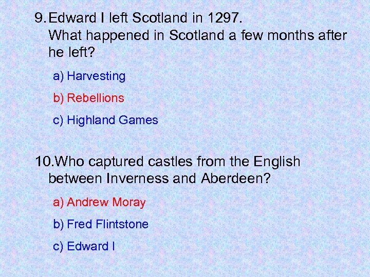 9. Edward I left Scotland in 1297. What happened in Scotland a few months
