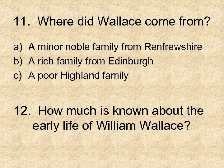 11. Where did Wallace come from? a) A minor noble family from Renfrewshire b)