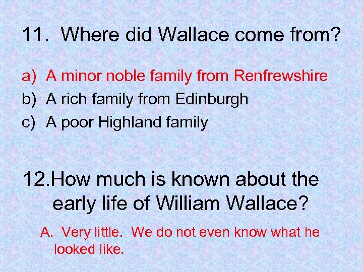 11. Where did Wallace come from? a) A minor noble family from Renfrewshire b)