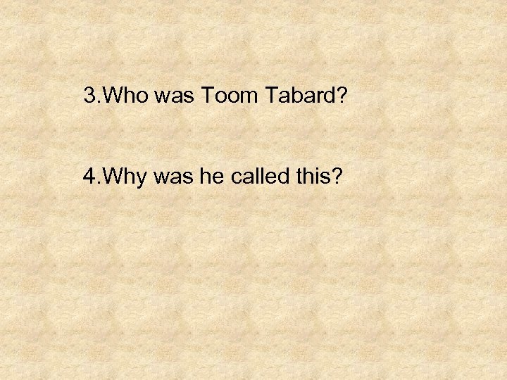 3. Who was Toom Tabard? 4. Why was he called this? 