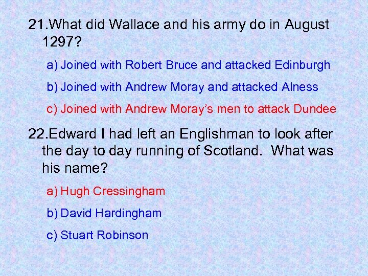 21. What did Wallace and his army do in August 1297? a) Joined with