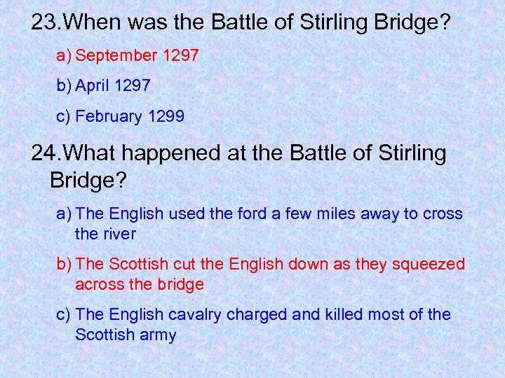 23. When was the Battle of Stirling Bridge? a) September 1297 b) April 1297