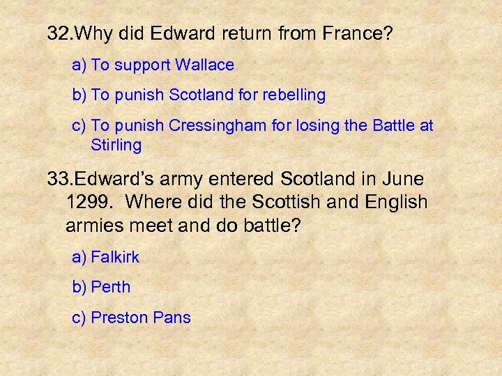 32. Why did Edward return from France? a) To support Wallace b) To punish