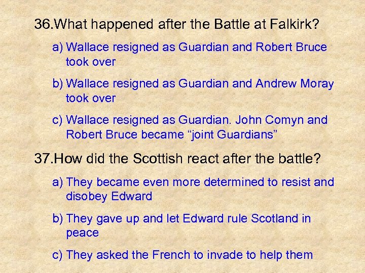 36. What happened after the Battle at Falkirk? a) Wallace resigned as Guardian and