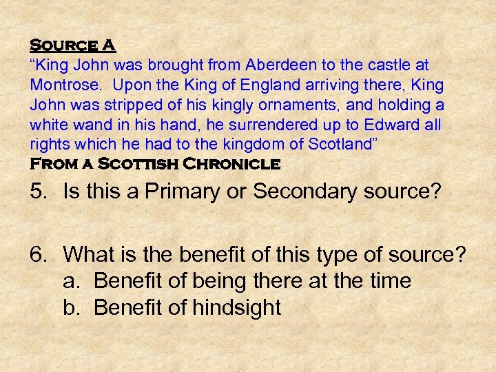 Source A “King John was brought from Aberdeen to the castle at Montrose. Upon